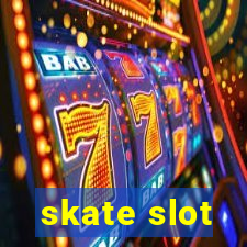 skate slot