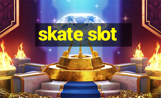 skate slot