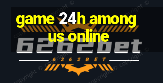 game 24h among us online