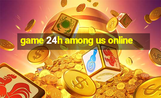 game 24h among us online