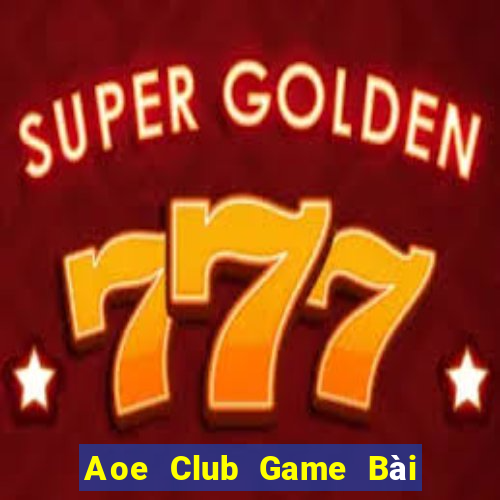 Aoe Club Game Bài Đổi Thưởng Go88