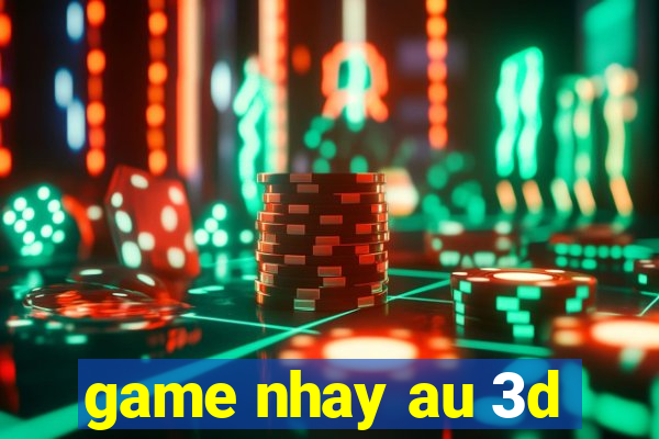 game nhay au 3d