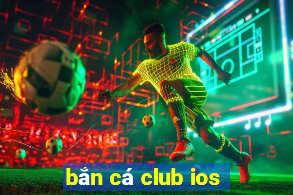 bắn cá club ios