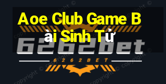 Aoe Club Game Bài Sinh Tử