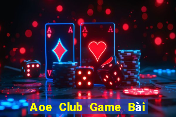 Aoe Club Game Bài Sinh Tử