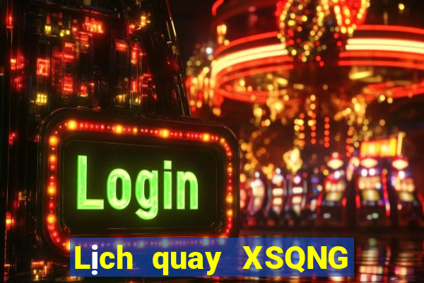 Lịch quay XSQNG ngày 2