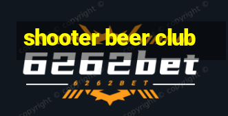 shooter beer club