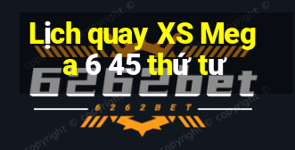 Lịch quay XS Mega 6 45 thứ tư