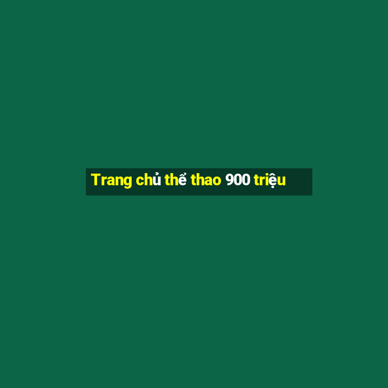 Trang chủ thể thao 900 triệu