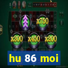 hu 86 moi