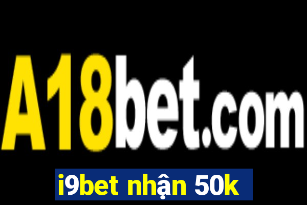 i9bet nhận 50k