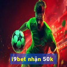 i9bet nhận 50k