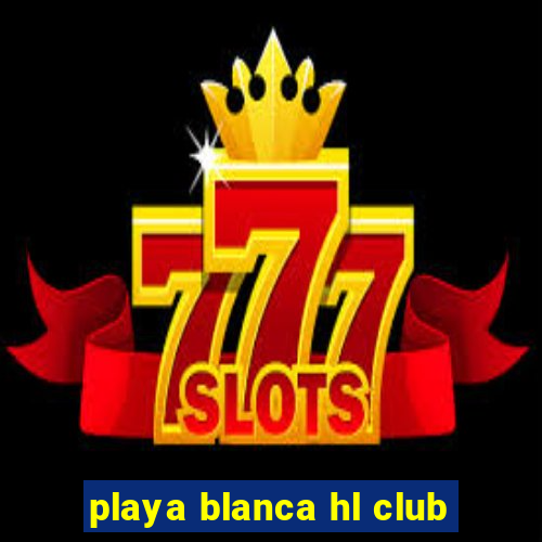 playa blanca hl club