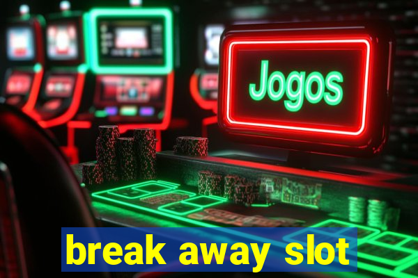 break away slot