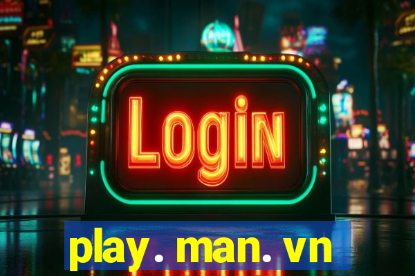 play. man. vn