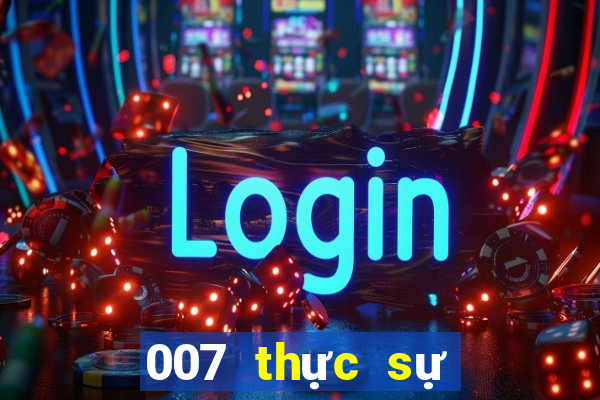 007 thực sự vui chơi giải trí