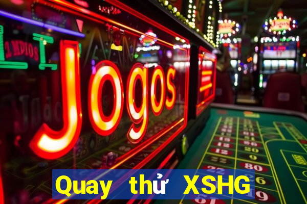 Quay thử XSHG thứ bảy