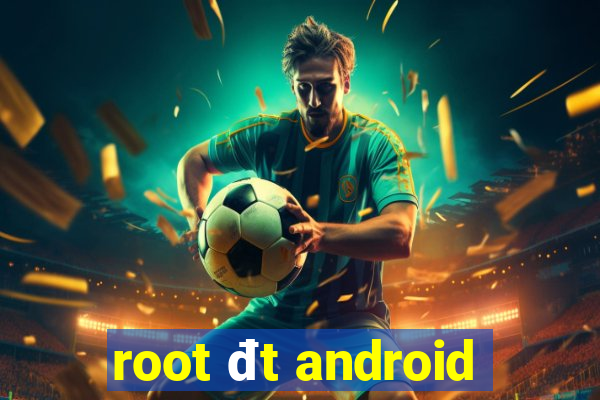 root đt android