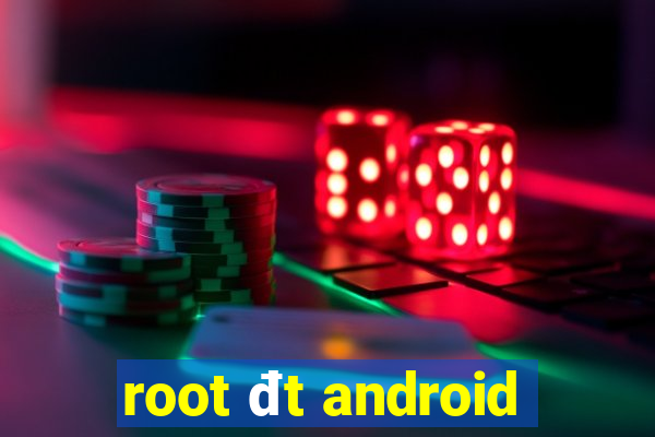 root đt android