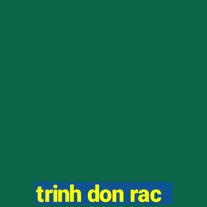 trinh don rac