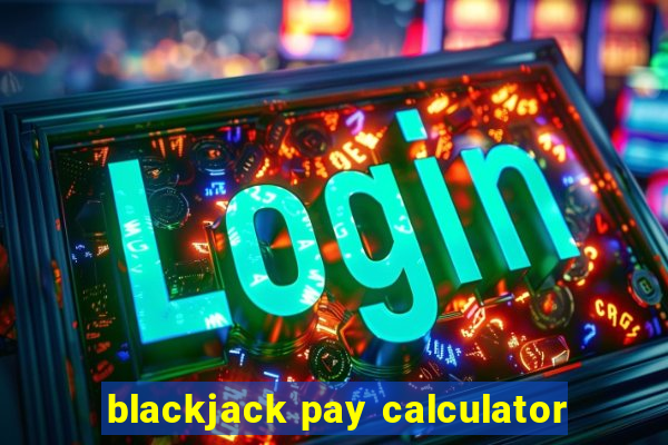 blackjack pay calculator