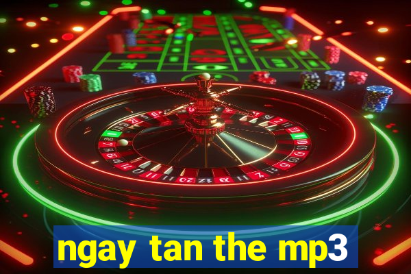 ngay tan the mp3