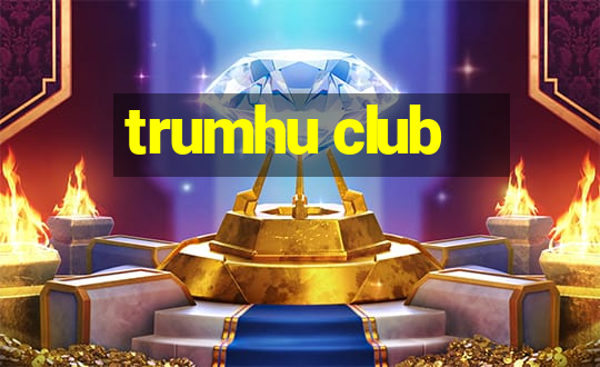 trumhu club