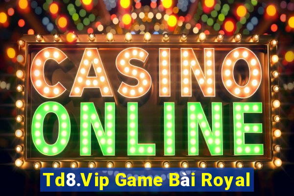 Td8.Vip Game Bài Royal