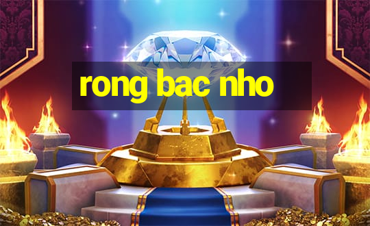 rong bac nho