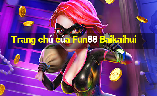 Trang chủ của Fun88 Baikaihui