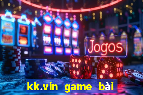 kk.vin game bài đổi thưởng