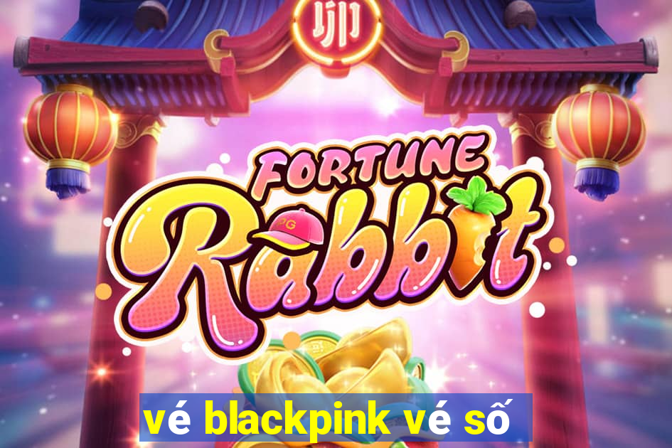 vé blackpink vé số