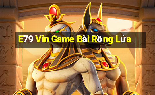 E79 Vin Game Bài Rồng Lửa