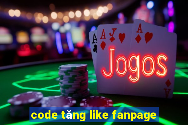 code tăng like fanpage