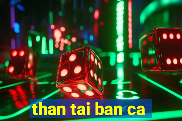 than tai ban ca