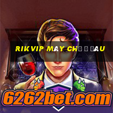 rikvip máy chủ ở đâu