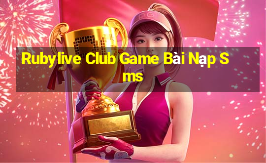 Rubylive Club Game Bài Nạp Sms