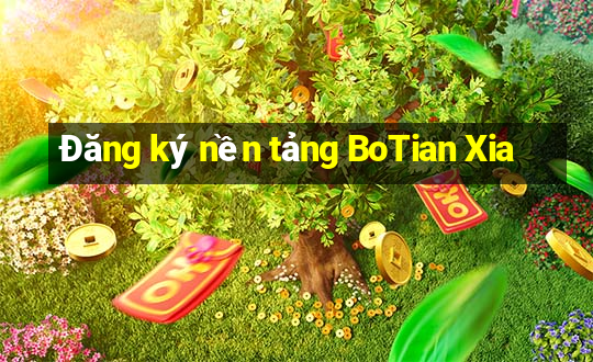 Đăng ký nền tảng BoTian Xia