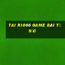 Tai Rio66 Game Bài Tứ Sắc