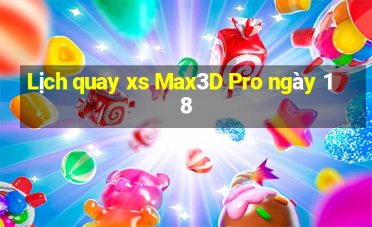 Lịch quay xs Max3D Pro ngày 18