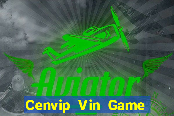 Cenvip Vin Game Bài Tiền Thật