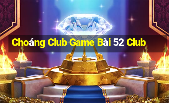 Choáng Club Game Bài 52 Club