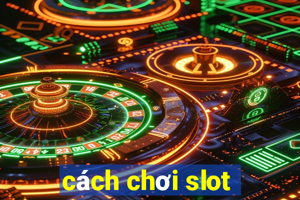 cách chơi slot