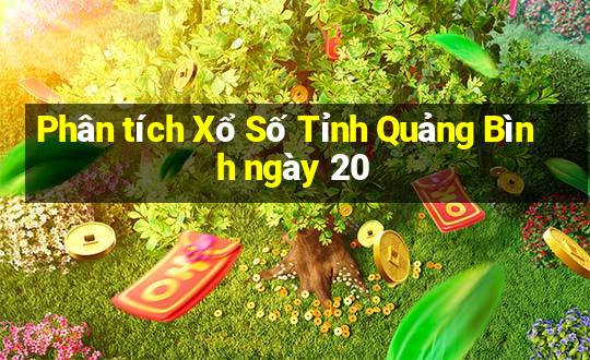 Phân tích Xổ Số Tỉnh Quảng Bình ngày 20