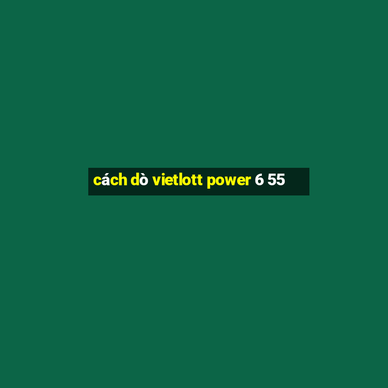 cách dò vietlott power 6 55