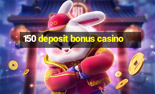 150 deposit bonus casino