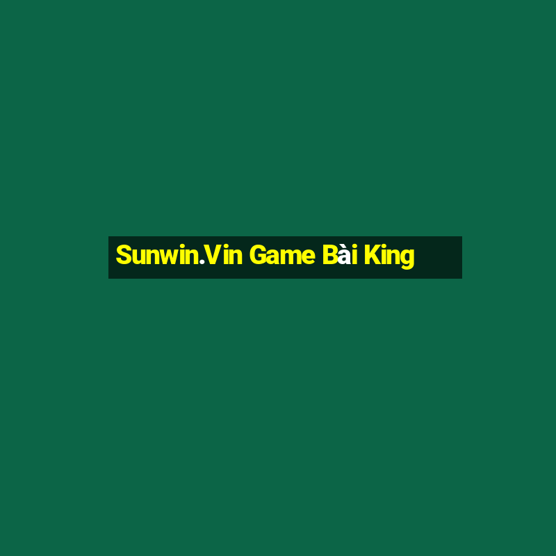 Sunwin.Vin Game Bài King