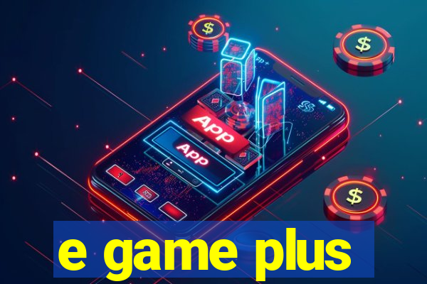 e game plus