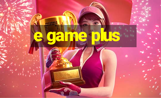 e game plus