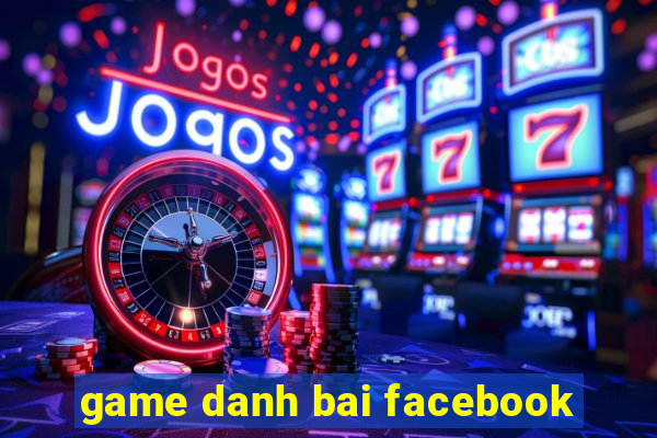 game danh bai facebook